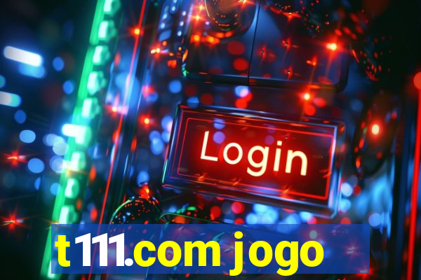 t111.com jogo